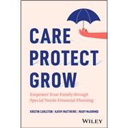 Care, Protect, Grow Empower Your Family Through Special Needs Financial Planning by Carleton, Kristin; Matthews, Kathy; McDirmid, Mary, 9781394334667