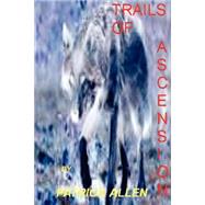 Trails Of Ascension by ALLEN, PATRICK CLELLAND, 9781411604667