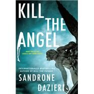 Kill the Angel A Novel by Dazieri, Sandrone, 9781501174667