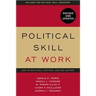 Political Skill at Work, Revised and Updated How to influence, motivate, and win support by Ferris, Gerald R.; Perrewe, Pamela L.; Ellen III, B. Parker; Mcallister, Charn P.; Treadway, Darren C., 9781529374667