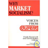 Why Market Socialism?: Voices from Dissent: Voices from Dissent by Roosevelt,Frank, 9781563244667