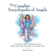 The Complete Encyclopedia of Angels A Guide to 200 Celestial Beings to Help, Heal, and Assist You in Everyday Life by Gregg, Susan, 9781592334667
