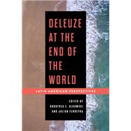 Deleuze at the End of the World Latin American Perspectives by Olkowski, Dorothea E.; Ferreyra, Julin, 9781786614667