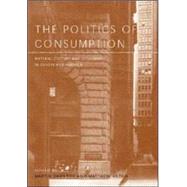 The Politics of Consumption Material Culture and Citizenship in Europe and America by Daunton, Martin; Hilton, Matthew, 9781859734667