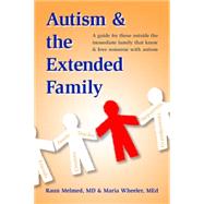Autism and the Extended Family: A Guide for Those Outside the Immediate Family Who Know and Love Someone With Autism by Melmed, Raun, M.D.; Wheeler, Maria, 9781935274667