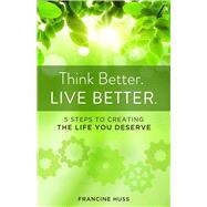 Think Better. Live Better. by Huss, Francine, 9781938314667