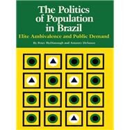 The Politics of Population in Brazil: Elite Ambivalence and Public Demand by McDonough, Peter, 9780292764668