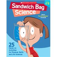 Sandwich Bag Science 25 Hands-on Activities for Physical, Earth, and Life Sciences by Tomecek, Steve, 9780439754668