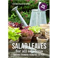 Salad leaves for all seasons Organic Growing from Pot to Plot by Dowding, Charles, 9780857844668