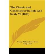 The Classic and Connoisseur in Italy and Sicily by Evans, George William David; Lanzi, Luigi, 9781104484668