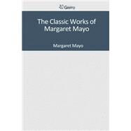 The Classic Works of Margaret Mayo by Mayo, Margaret, 9781501094668