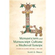 Monasticism and Manuscript Culture in Medieval Europe by Scott G. Bruce, 9781501784668