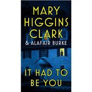 It Had to Be You by Clark, Mary Higgins; Burke, Alafair, 9781668034668