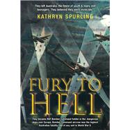 Fury to Hell They left Australia, the finest of youth and many still teenagers. They believed they were invincible by Spurling, Kathryn, 9781760794668