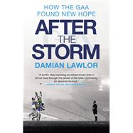After the Storm How the GAA Found New Hope by Lawlor, Damian, 9781785304668