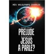 Sommes-nous Au Prelude De Ces Temps Dont Jesus a Parle? by Charles, Wilguymps, 9781984534668