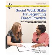 Social Work Skills for Beginning Direct Practice Text, Workbook and Interactive Multimedia Case Studies by Cummins, Linda K.; Sevel, Judith A., 9780134894669