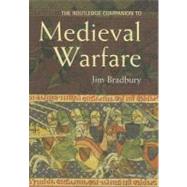 The Routledge Companion to Medieval Warfare by Bradbury, Jim, 9780203644669