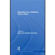 Education As a Political Tool in Asia by Lall, Marie; Vickers, Edward, 9780203884669
