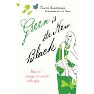Green Is the New Black : How to Change the World with Style by Blanchard, Tamsin, 9780340954669