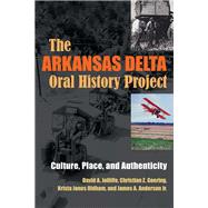 The Arkansas Delta Oral History Project by Jolliffe, David A.; Goering, Christian Z.; Oldham, Krista Jones; Anderson, James A., Jr., 9780815634669