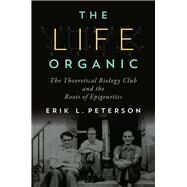 The Life Organic by Peterson, Erik L., 9780822944669