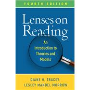 Lenses on Reading An Introduction to Theories and Models by Tracey , Diane H.; Morrow, Lesley Mandel, 9781462554669