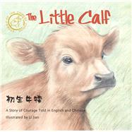 Little Calf A Story of Courage Told in English and Chinese by Dong, Hu; Li, Jian, 9781602204669