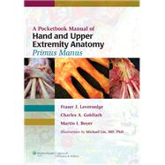 A Pocketbook Manual of Hand and Upper Extremity Anatomy: Primus Manus by Leversedge, Fraser J.; Boyer, Martin I.; Goldfarb, Charles A., 9781608314669