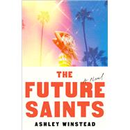 The Future Saints A Novel by Winstead, Ashley, 9781668024669