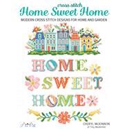 Home Sweet Home Modern Cross Stitch Designs for Home and Garden by McKinnon, Cheryl, 9786057834669
