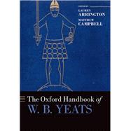 The Oxford Handbook of W.B. Yeats by Arrington, Lauren; Campbell, Matthew, 9780198834670