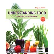 Custom Understanding Food: Principles and Preparation, Loose-leaf Version, 6th by Amy Christine Brown, 9780357464670