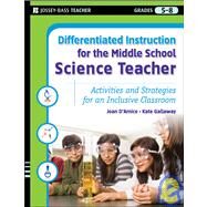 Differentiated Instruction for the Middle School Science Teacher Activities and Strategies for an Inclusive Classroom by D'Amico, Karen E.; Gallaway, Kate, 9780787984670