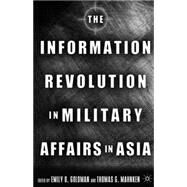 The Information Revolution in Military Affairs in Asia by Goldman, Emily; Mahnken, 9781403964670