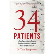 34 Patients The profound and uplifting memoir about the patients who changed one doctors life by Templeton, Tom, 9781405944670