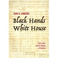 Black Hands, White House by Renee K. Harrison, 9781506474670