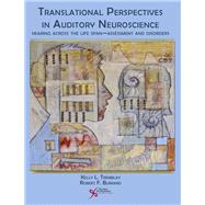 Translational Perspectives in Auditory Neuroscience by Tremblay, Kelly, Ph.D.; Burkard, Robert, Ph.D., 9781597564670