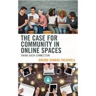 The Case for Community in Online Spaces Taking Back Connection by Dunbar-Treadwell, Brooke, 9781666934670