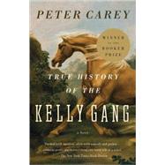 True History of the Kelly Gang by Carey, Peter, 9780375724671