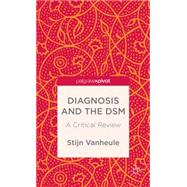 Diagnosis and the DSM A Critical Review by Vanheule, Stijn, 9781137404671