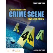 An Introduction to Crime Scene Investigation by Dutelle, Aric W., 9781284164671