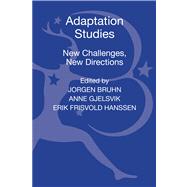 Adaptation Studies New Challenges, New Directions by Bruhn, Jorgen; Gjelsvik, Anne; Hanssen, Eirik Frisvold, 9781441194671