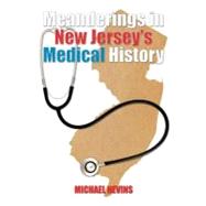 Meanderings in New Jersey's Medical History by Nevins, Michael, 9781462054671