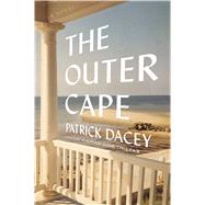 The Outer Cape A Novel by Dacey, Patrick, 9781627794671