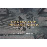 Postcards from Impossible Worlds by Chiykowski, Peter; Shearman, Robert; Marshall, Helen; Coss, Shawn; Kasturi, Sandra, 9781771484671