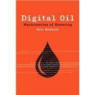 Digital Oil Machineries of Knowing by Monteiro, Eric, 9780262544672