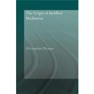 The Origin of Buddhist Meditation by Wynne; Alexander, 9780415544672