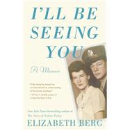 I'll Be Seeing You A Memoir by Berg, Elizabeth, 9780593134672