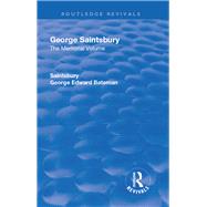 Revival: George Saintsbury: The Memorial Volume (1945): A New Collection of His Essays and Papers by Saintsbury,George Edward Batem, 9781138554672